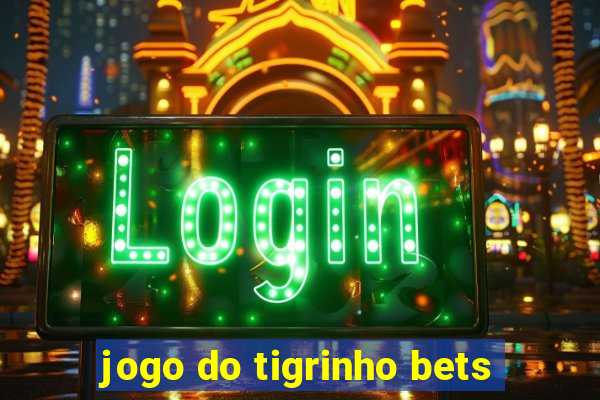 jogo do tigrinho bets